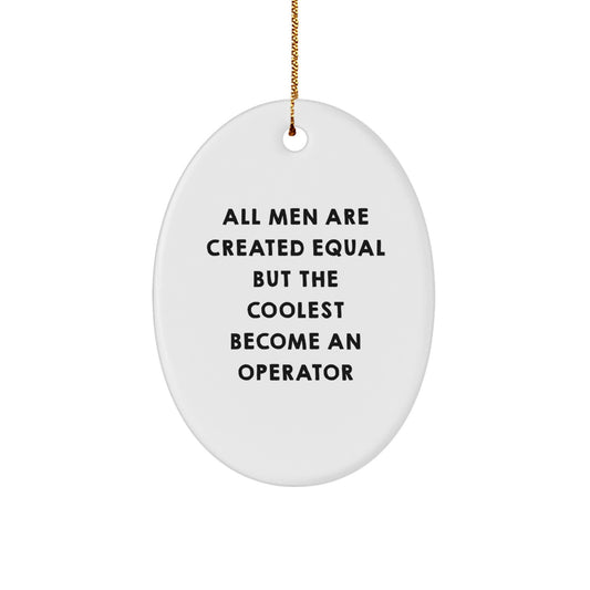 Fun Operator Gifts for Men, 'All Men Are Created Equal But The Coolest Become An Operator' Oval Ornament, Christmas Unique Gifts from Friends - Image 1