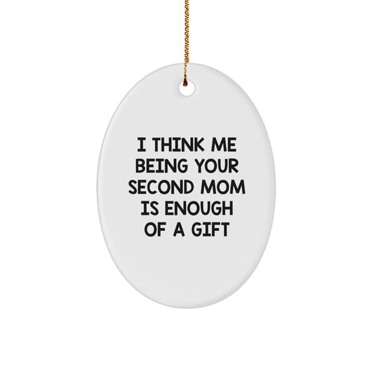 Funny Second Mom Gifts for Her, Oval Ornament, 'I Think Me Being Your Second Mom Is Enough Of A Gift' Quote Christmas Unique Gifts from Family, Gifts for Second Mom - Image 1