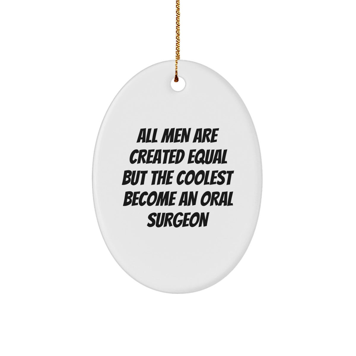 Funny Gifts for Oral Surgeon Men - Oval Ornament All Men Are Created Equal But The Coolest Become An Oral Surgeon Christmas Unique Gifts - Image 1