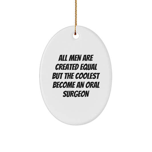 Funny Gifts for Oral Surgeon Men - Oval Ornament All Men Are Created Equal But The Coolest Become An Oral Surgeon Christmas Unique Gifts - Image 1
