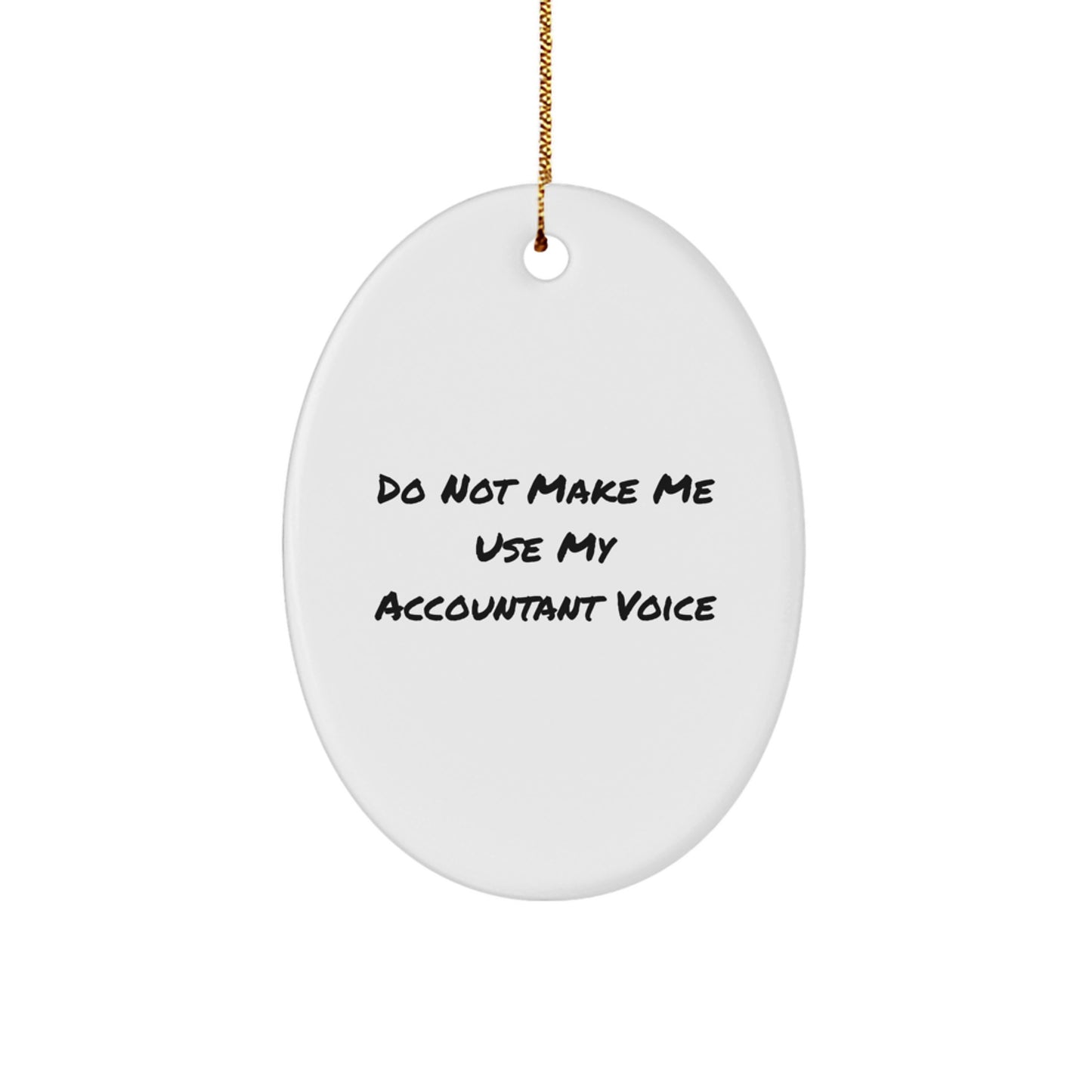 Accountant Gifts from Friends for Christmas Oval Ornament with Funny Quote Do Not Make Me Use My Accountant Voice - Image 1