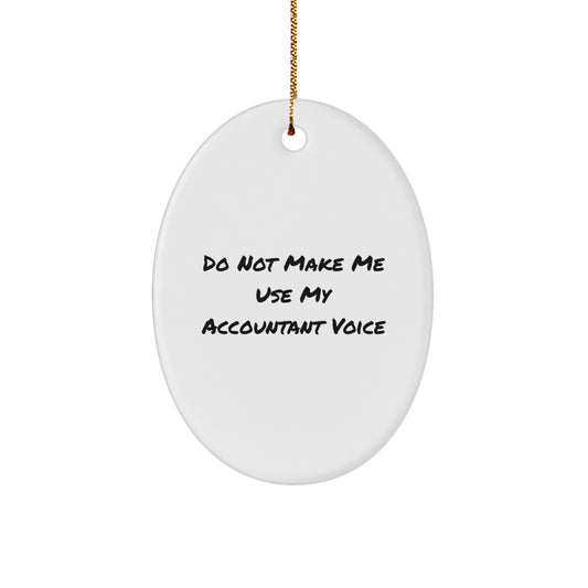 Accountant Gifts from Friends for Christmas Oval Ornament with Funny Quote Do Not Make Me Use My Accountant Voice - Image 1