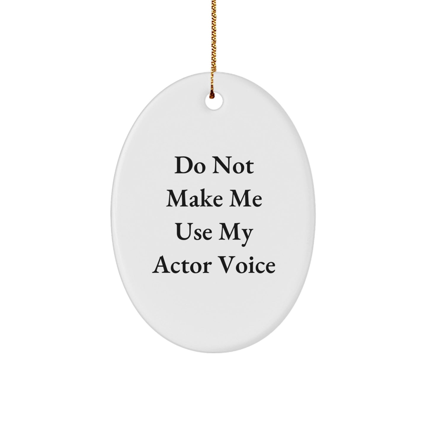 Funny Actor Gifts from Friends Oval Ornament, Actor Christmas Unique Gifts for Men, Oval Shaped, 'Do Not Make Me Use My Actor Voice' - Image 1