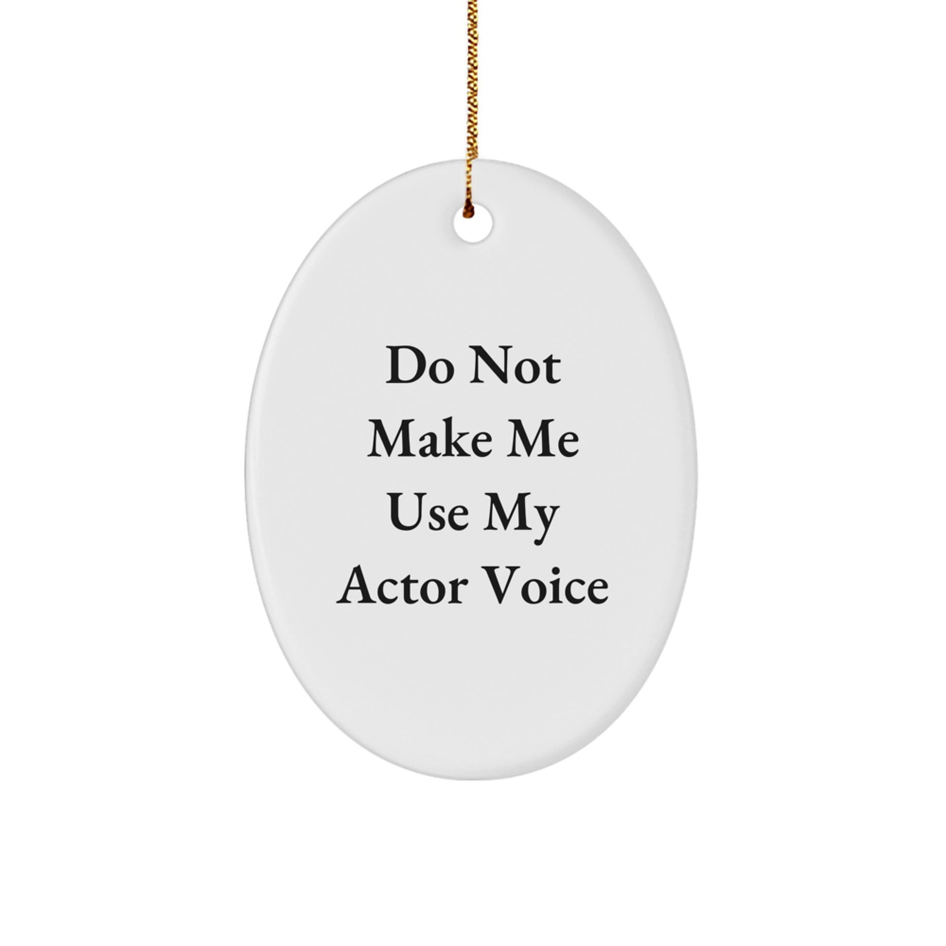 Funny Actor Gifts from Friends Oval Ornament, Actor Christmas Unique Gifts for Men, Oval Shaped, 'Do Not Make Me Use My Actor Voice' - Image 1