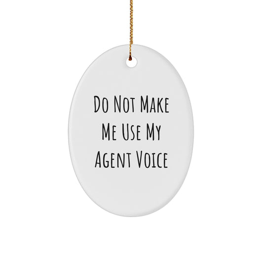 Gifts from Friends and Family for the Agent in Your Life, Oval Ornament - Funny Quote 'Do Not Make Me Use My Agent Voice' - Christmas Unique Gifts - Image 1