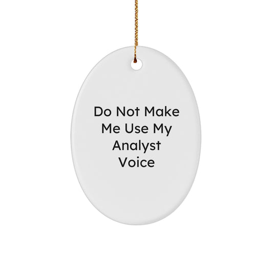 Christmas Gift Oval Ornament for Her Present – Analyst "Do Not Make Me - Image 1