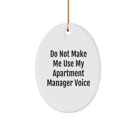 Funny Gifts for Apartment Managers from Friends - Christmas Unique Oval Ornament, Oval Shaped Apartment Manager Decor, Do Not Make Me Use My Apartment Manager Voice Quotes Gifts - Image 1