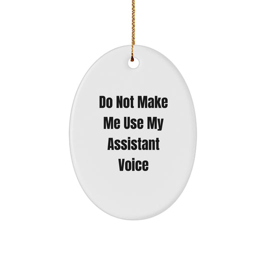 Funny 'Do Not Make Me Use My Assistant Voice' Oval Ornament Gifts for Assistant, Christmas Tree Decorations from Friends - Image 1