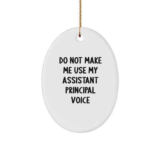 Funny Assistant Principal Oval Ornament Gifts for Men from Friends, Unique Christmas Memorable Presents for Office Humor, Quote 'Do Not Make Me Use My Assistant Principal Voice' Decoration - Image 1