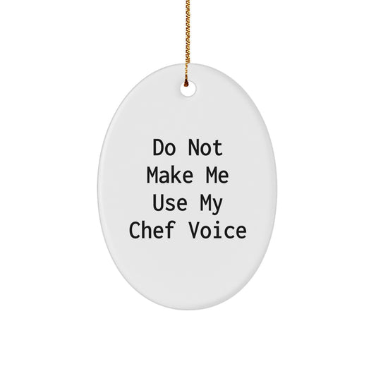 Funny Chef Christmas Oval Ornament 'Do Not Make Me Use My Chef Voice' Gifts from Friends and Family for Chefs - Image 1