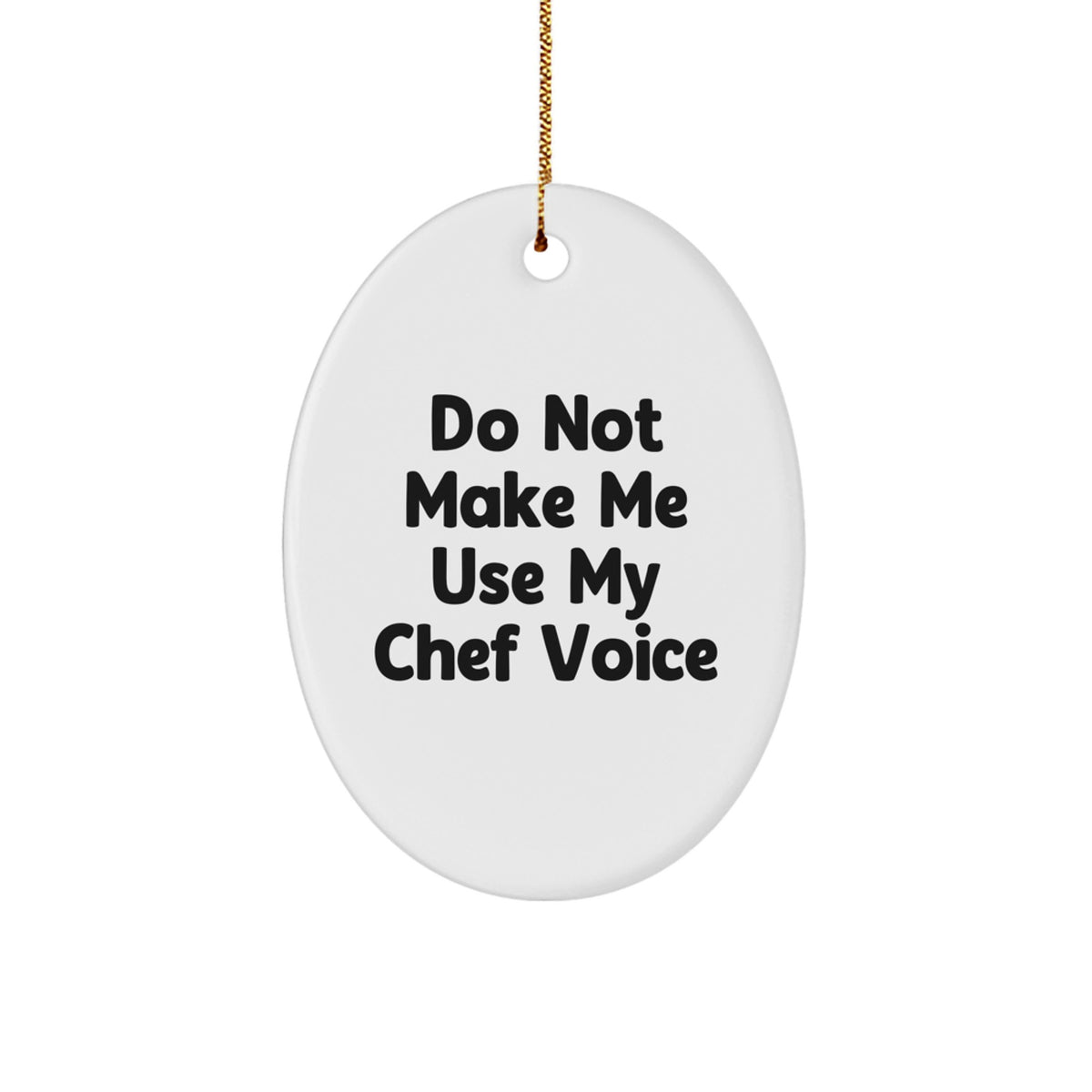 Funny Chef Gifts from Friends Christmas Oval Ornament - Do Not Make Me Use My Chef Voice - Image 1