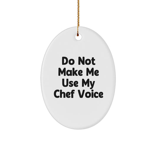Funny Chef Gifts from Friends Christmas Oval Ornament - Do Not Make Me Use My Chef Voice - Image 1