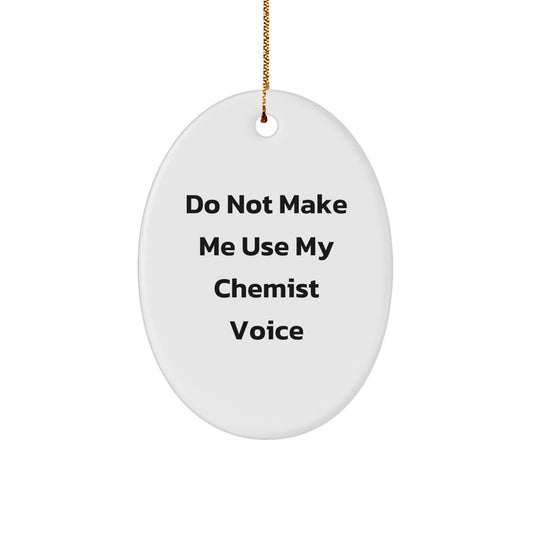 Funny Chemist Gifts from Friends, Oval Ornament for Women Chemists, 'Do Not Make Me Use My Chemist Voice' Christmas Unique - Image 1