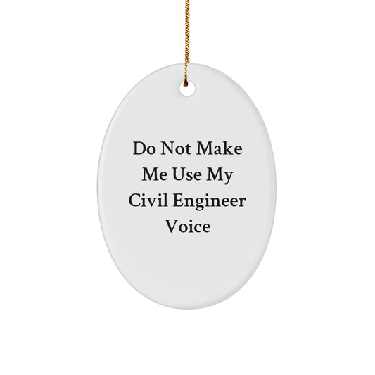Civil Engineer Oval Ornament Gifts from Friends for Men - Do Not Make Me Use My 'Civil Engineer' Voice - Christmas Unique Gifts - Image 1