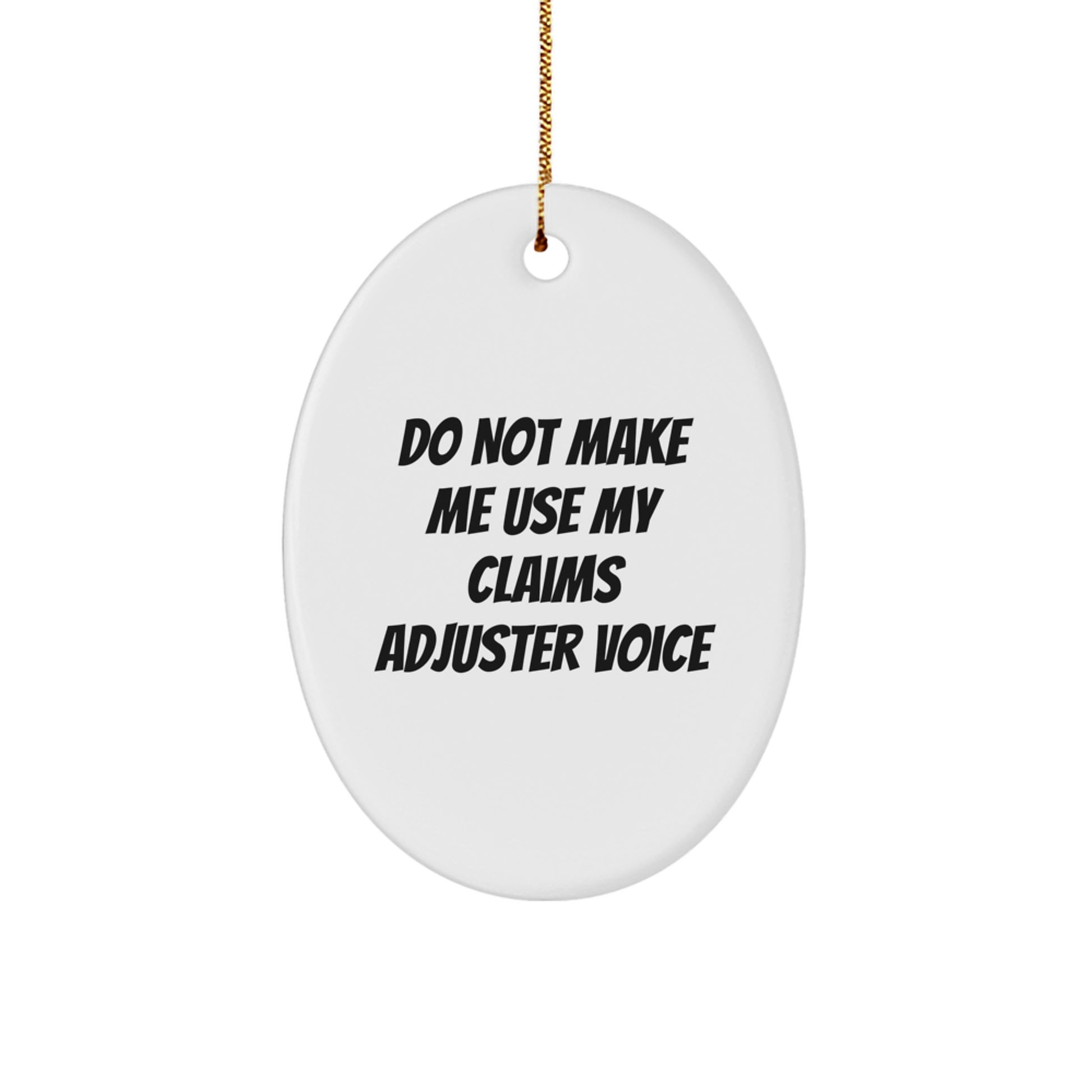 Funny Claims Adjuster Gifts from Men for Coworkers - Oval Ornament with Do Not Make Me Use My 'Claims Adjuster' Voice Quote, White, Christmas Unique Gifts - Image 1