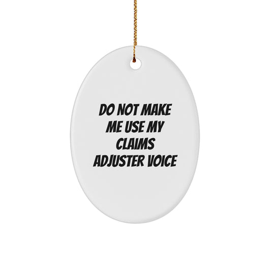 Funny Claims Adjuster Gifts from Men for Coworkers - Oval Ornament with Do Not Make Me Use My 'Claims Adjuster' Voice Quote, White, Christmas Unique Gifts - Image 1