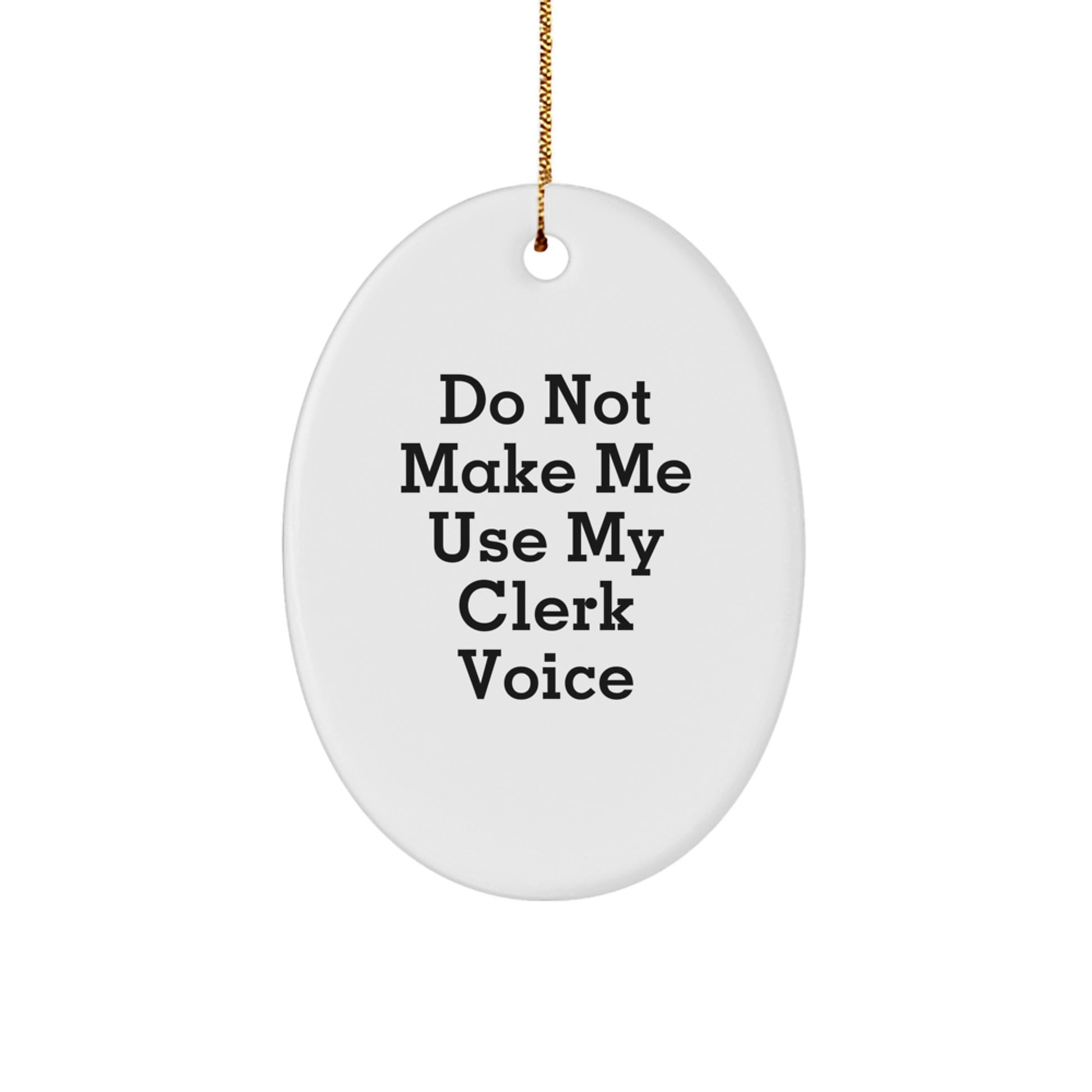 Unique Gifts for Clerks, Oval Ornament Christmas Decorations, Funny Quote 'Do Not Make Me Use My Clerk Voice', Gifts from Friends and Family - Image 1