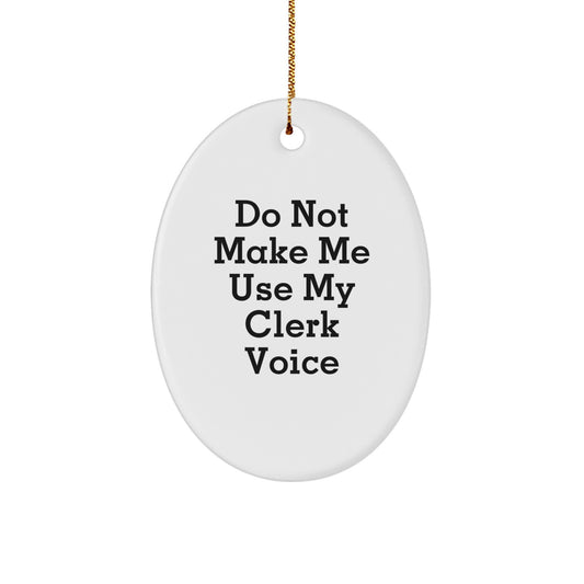 Unique Gifts for Clerks, Oval Ornament Christmas Decorations, Funny Quote 'Do Not Make Me Use My Clerk Voice', Gifts from Friends and Family - Image 1