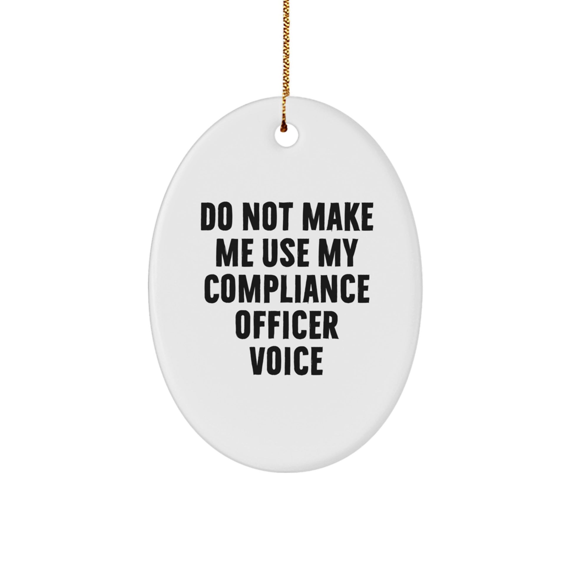 Funny Compliance Officer Gifts from Friends - Oval Ornament for Compliance Officers - Do Not Make Me Use My Compliance Officer Voice Christmas Unique Gifts - Image 1