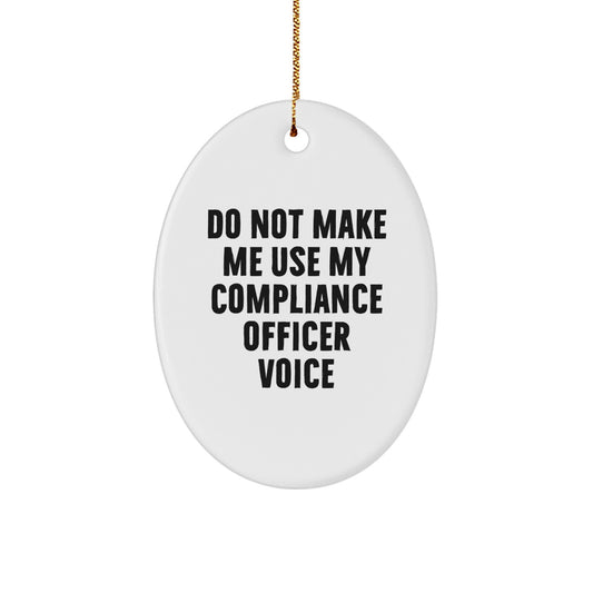 Funny Compliance Officer Gifts from Friends - Oval Ornament for Compliance Officers - Do Not Make Me Use My Compliance Officer Voice Christmas Unique Gifts - Image 1