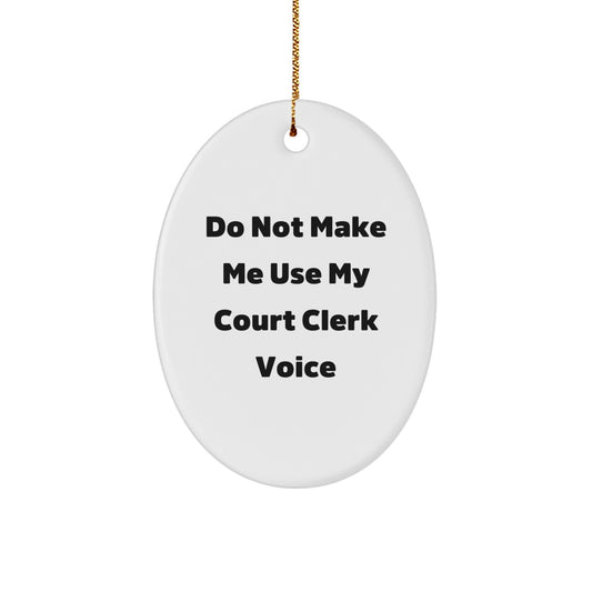 Funny Court Clerk Gifts, Do Not Make Me Use My Court Clerk Voice Oval Ornament, Christmas Unique Gifts from Friends, Family, Coworkers to Court Clerks, Court Clerk Appreciation - Image 1