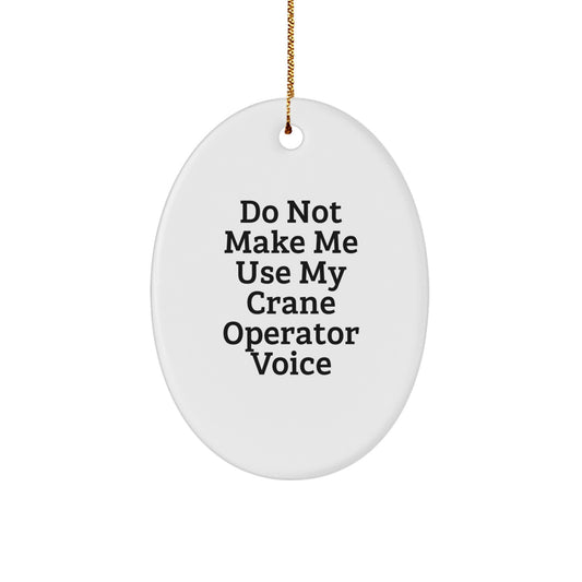 Funny Crane Operator Gifts for Men - Oval Ornament with Do Not Make Me Use My Crane Operator Voice Quote, Christmas Unique Gifts from Friends to Family - Image 1