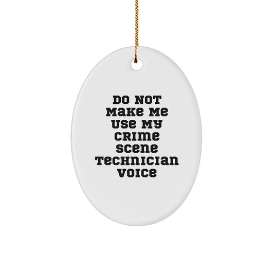 Funny Crime Scene Technician Gifts for Friends, Oval Ornament with 'Do Not Make Me Use My Crime Scene Technician Voice', Christmas Unique Gifts from Friends - Image 1