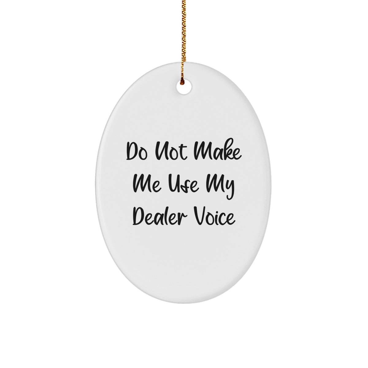 Funny Dealer Gifts from Men Unique Christmas Memorable Presents for Him Oval Ornament 'Do Not Make Me Use My Dealer Voice' Gifts for Men - Image 1