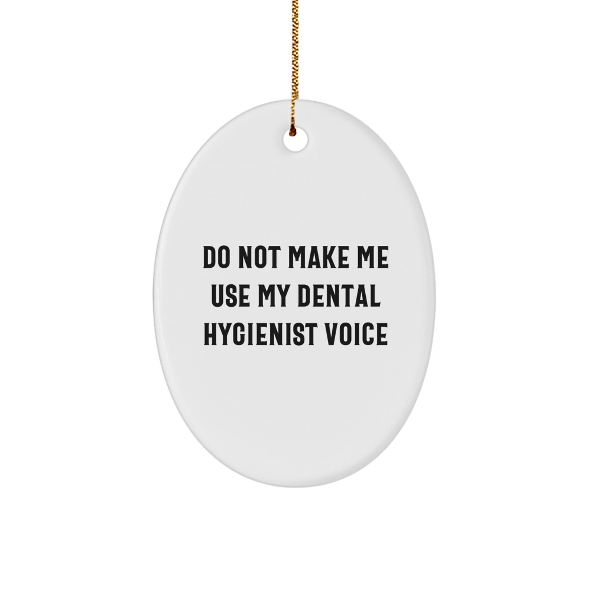 Funny Dental Hygienist Gifts for Men Women Friends Coworkers - Oval Ornament Do Not Make Me Use My Dental Hygienist Voice - Image 1