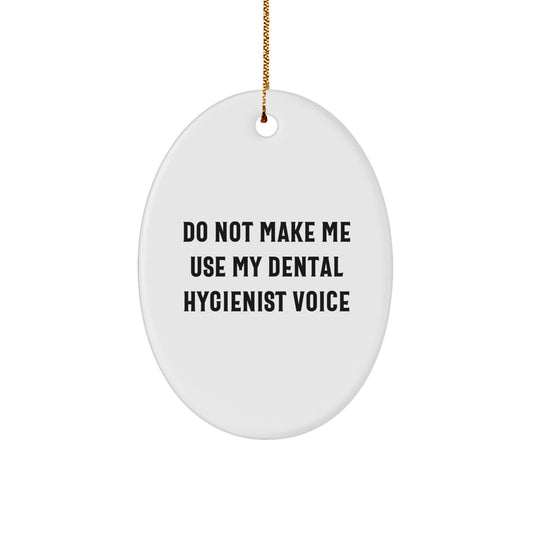 Funny Dental Hygienist Gifts for Men Women Friends Coworkers - Oval Ornament Do Not Make Me Use My Dental Hygienist Voice - Image 1