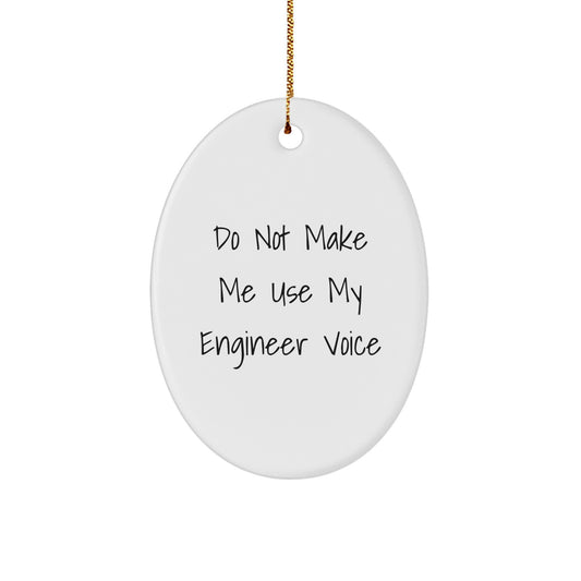 Christmas Ornament Gift for Her - Do Not Make Me Use My Engineer Voice - Image 1