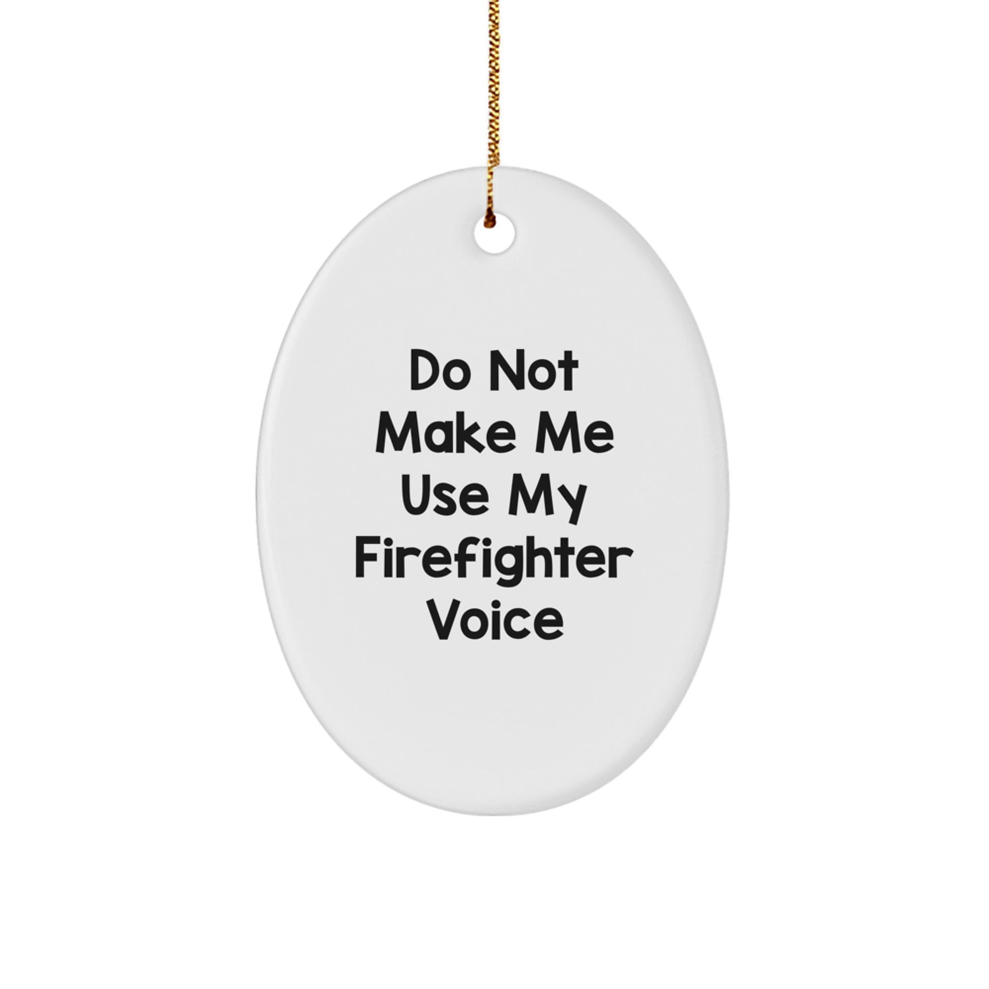 Funny Firefighter Gifts, Oval Ornaments, 'Do Not Make Me Use My Firefighter Voice', Christmas Unique - Image 1