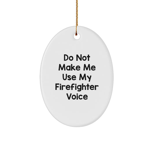 Funny Firefighter Gifts, Oval Ornaments, 'Do Not Make Me Use My Firefighter Voice', Christmas Unique - Image 1
