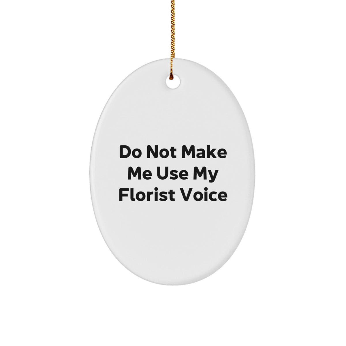 Funny Florist Gifts, Oval Ornament, Do Not Make Me Use My Florist Voice, Gifts from Family, Gifts for Florist, Christmas Unique Gifts - Image 1