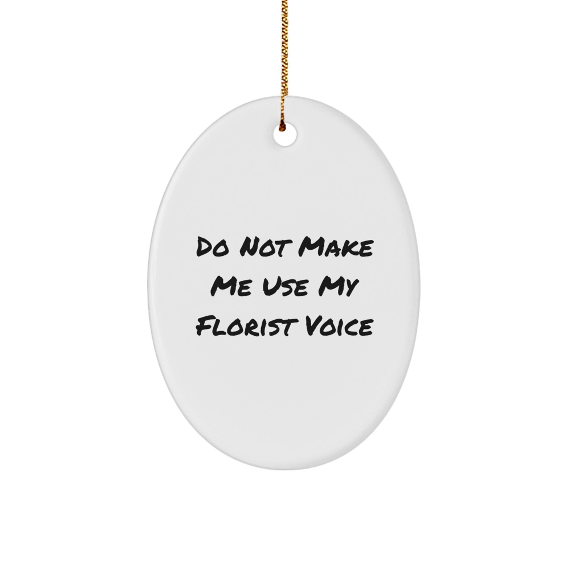 Funny Florist Gifts from Friends, Oval Ornament with Do Not Make Me Use My Florist Voice, Christmas Unique Decorations for Florists - Image 1