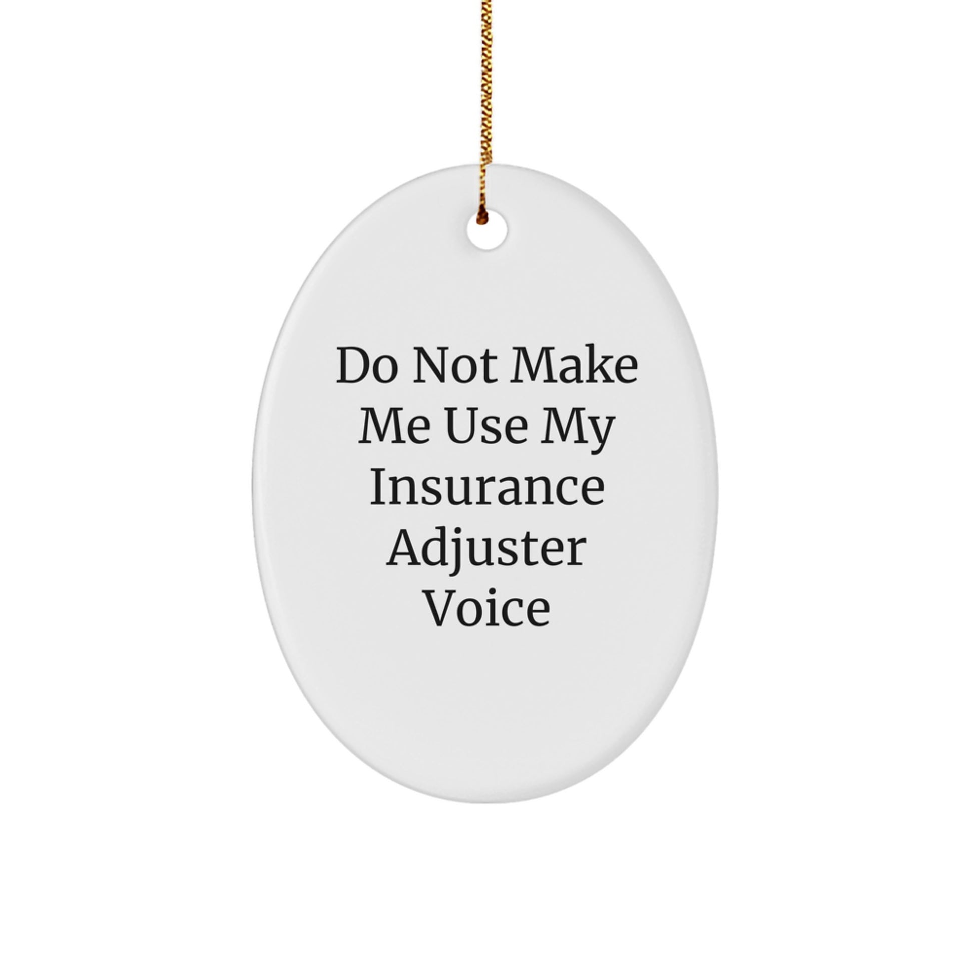 Funny Oval Ornament Gifts from Friends and Family to Insurance Adjusters, Do Not Make Me - Image 1