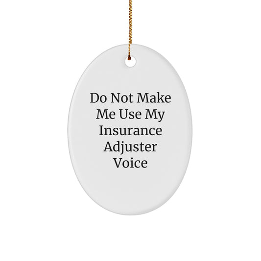 Funny Oval Ornament Gifts from Friends and Family to Insurance Adjusters, Do Not Make Me - Image 1