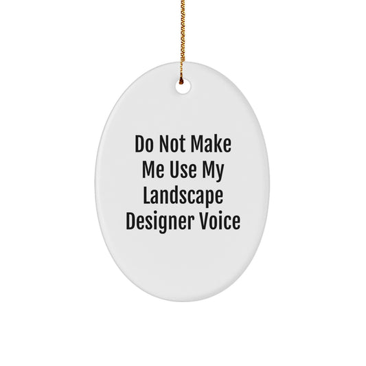 Funny Landscape Designer Gifts from Friends - Oval Ornament with Christmas Quote 'Do Not Make Me Use My Landscape Designer Voice' - Image 1