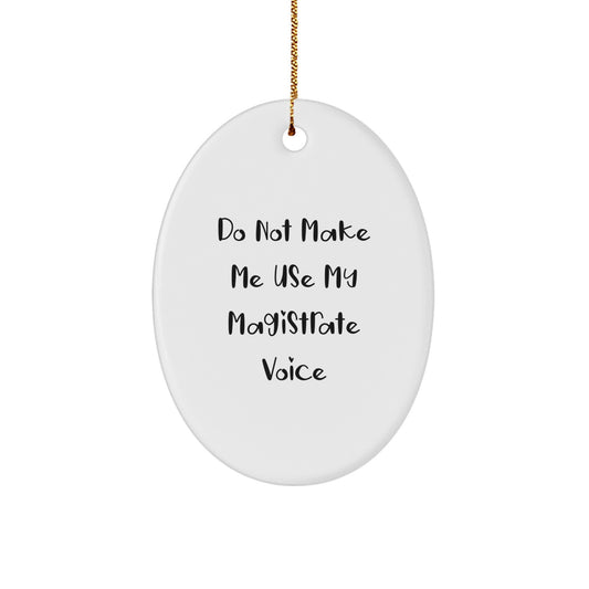 Funny Magistrate Gifts from Family, Oval Ornament for Magistrate Friends, 'Do Not Make Me Use My Magistrate Voice' Christmas Unique Gifts for Men - Image 1