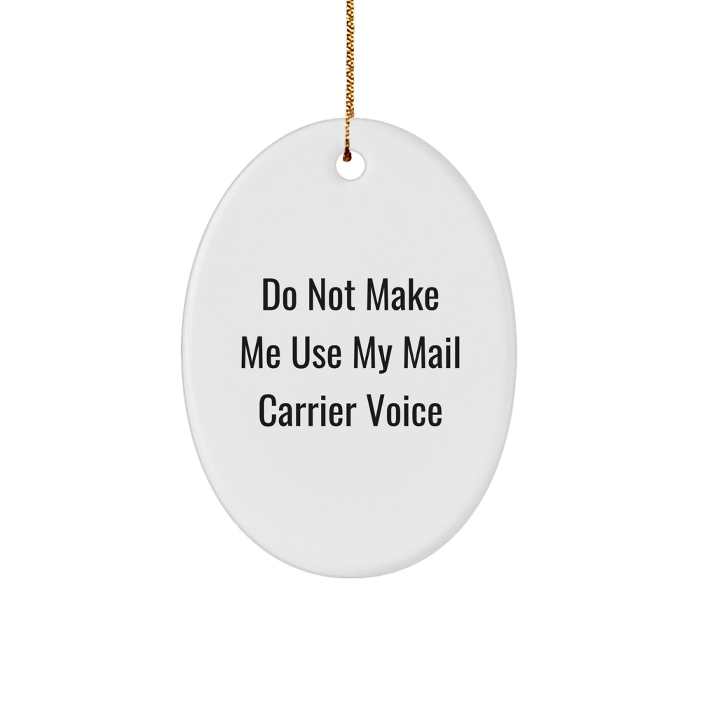 Funny Mail Carrier Gifts from Family - Oval Ornament for Mail Carrier - Do Not Make Me Use My Mail Carrier Voice - Christmas Unique Gifts for Men, Women, Family - Image 1