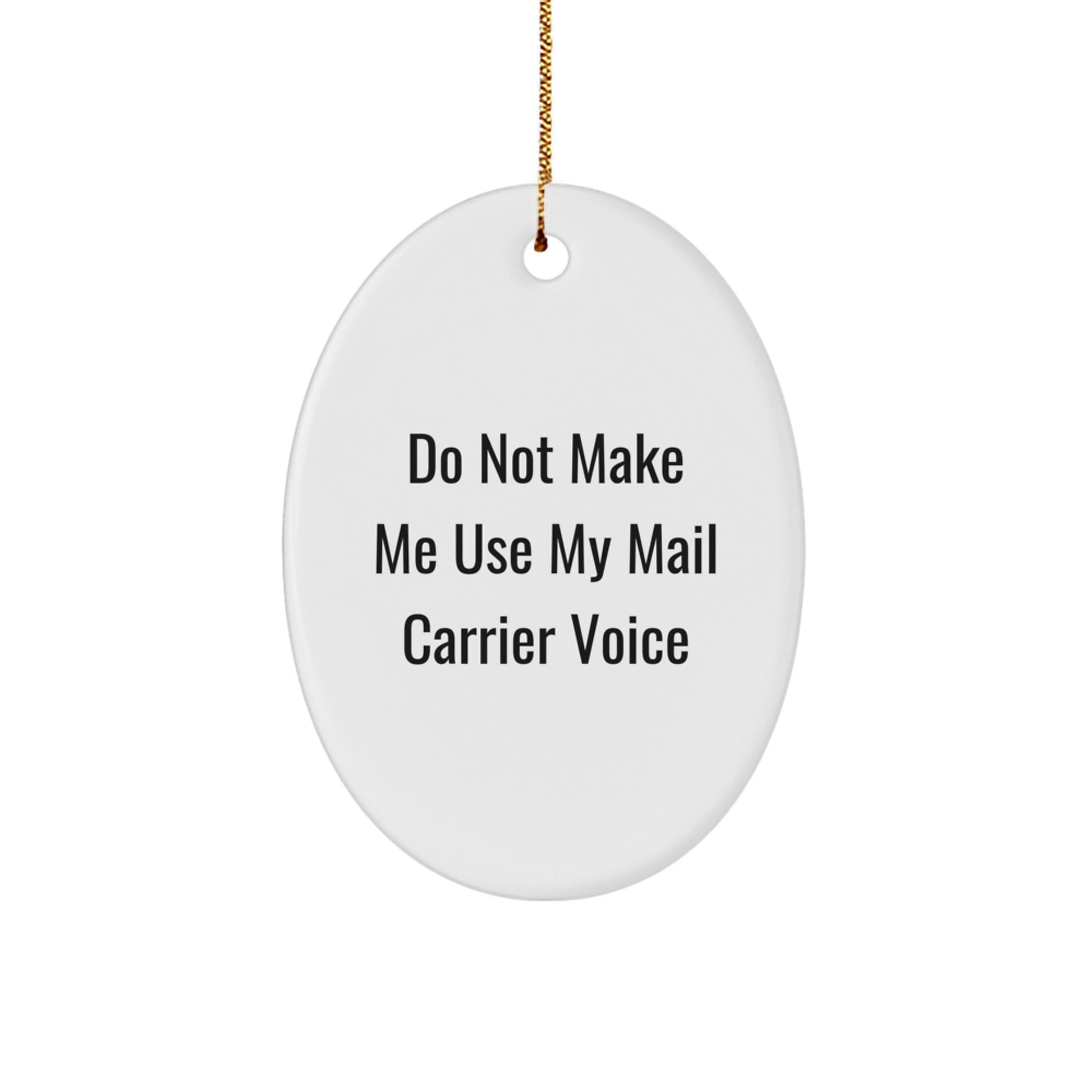 Funny Mail Carrier Gifts from Family - Oval Ornament for Mail Carrier - Do Not Make Me Use My Mail Carrier Voice - Christmas Unique Gifts for Men, Women, Family - Image 1