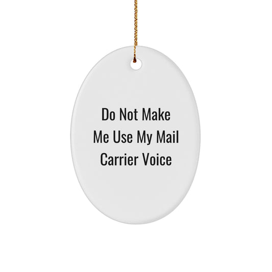 Funny Mail Carrier Gifts from Family - Oval Ornament for Mail Carrier - Do Not Make Me Use My Mail Carrier Voice - Christmas Unique Gifts for Men, Women, Family - Image 1