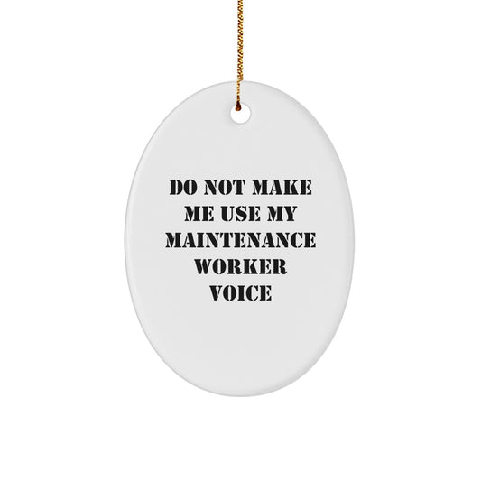 Funny Maintenance Worker Gifts for Men, Oval Ornaments, White, Christmas Unique Decorations from Friends and Family - Do Not Make Me Use My Maintenance Worker Voice - Image 1