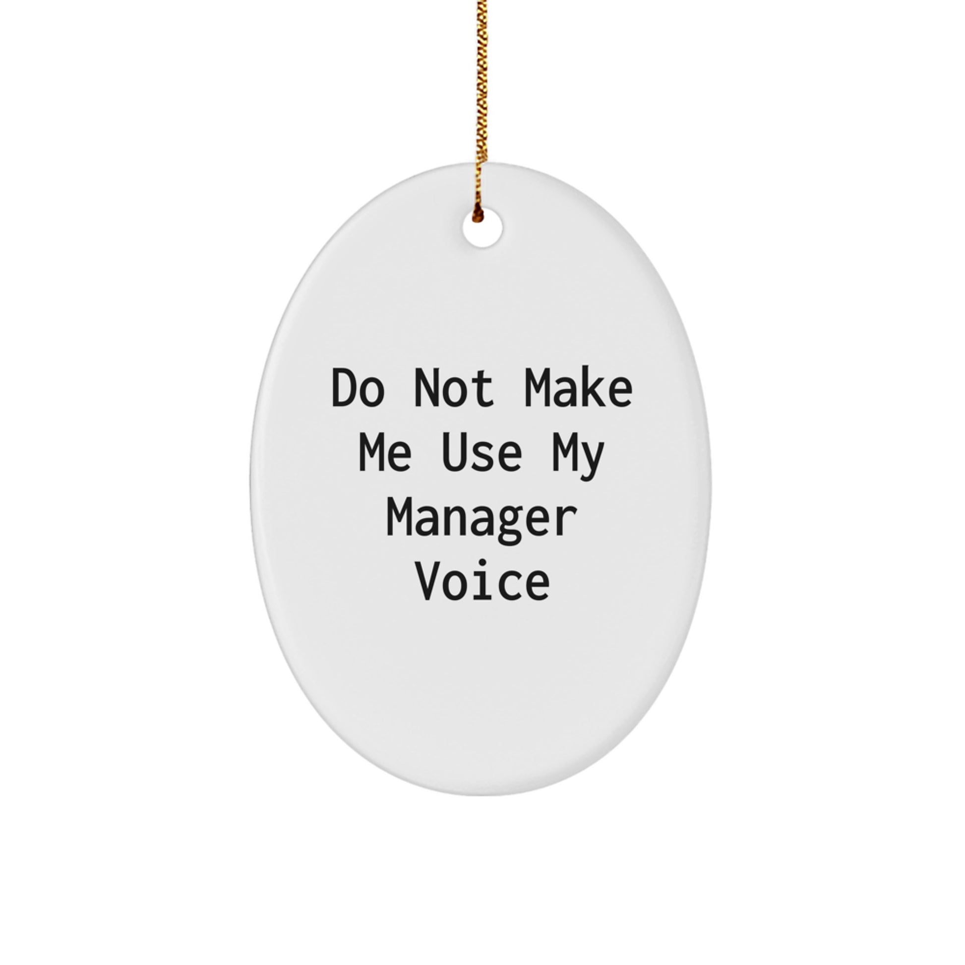 Funny Manager Oval Ornament Gifts from Friends for Men and Women at Christmas - 'Do Not Make Me Use My Manager Voice' - Image 1