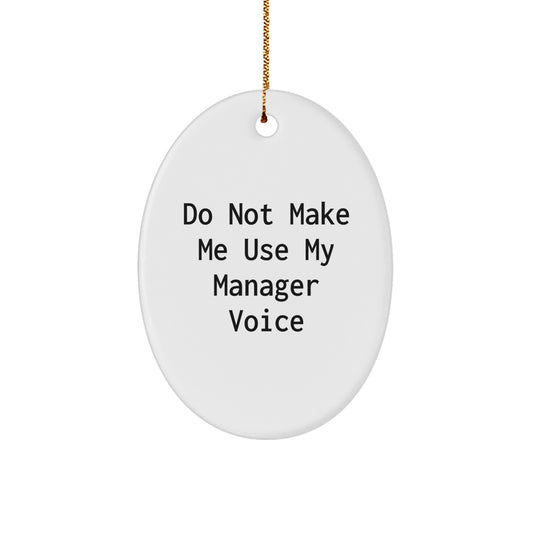 Funny Manager Oval Ornament Gifts from Friends for Men and Women at Christmas - 'Do Not Make Me Use My Manager Voice' - Image 1