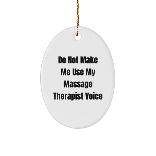 Funny Massage Therapist Gifts for Christmas - Oval Ornament, 'Do Not Make Me Use My Massage Therapist Voice' - Unique Christmas Unique Gifts from Friends to Massage Therapist - Image 1
