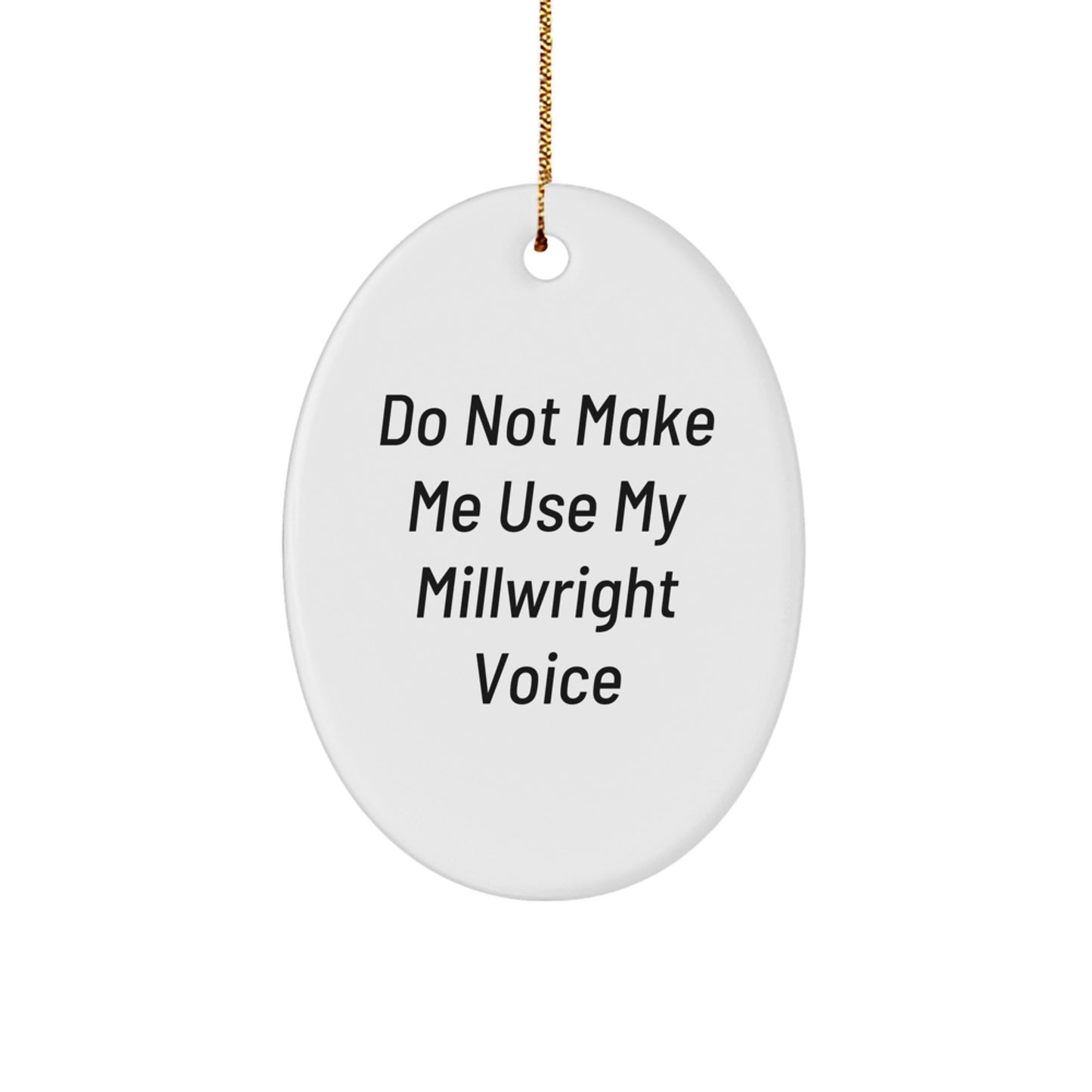 Funny Millwright Gifts from Friends, Oval Ornament for Christmas Unique, Do Not Make Me Use My Millwright Voice, Millwright Lover, Oval Decor - Image 1