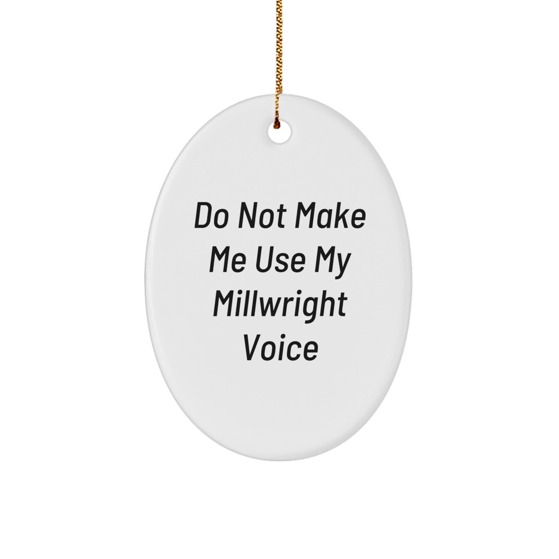 Funny Millwright Gifts from Friends, Oval Ornament for Christmas Unique, Do Not Make Me Use My Millwright Voice, Millwright Lover, Oval Decor - Image 1