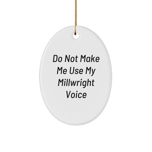 Funny Millwright Gifts from Friends, Oval Ornament for Christmas Unique, Do Not Make Me Use My Millwright Voice, Millwright Lover, Oval Decor - Image 1