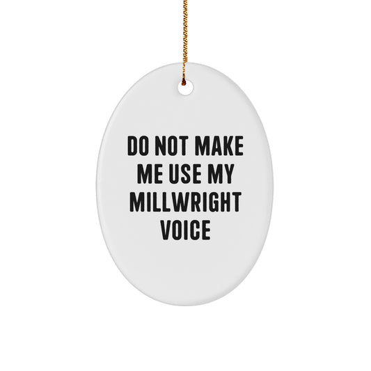 Funny Millwright Gifts from Friends, Oval Ornament for Millwright Men, Do Not Make Me Use My Millwright Voice Christmas Unique - Image 1